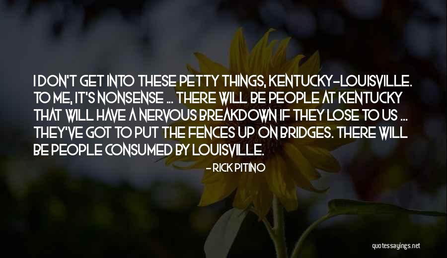 Having A Nervous Breakdown Quotes By Rick Pitino Having A Nervous Breakdown Quotes By Rick Pitino