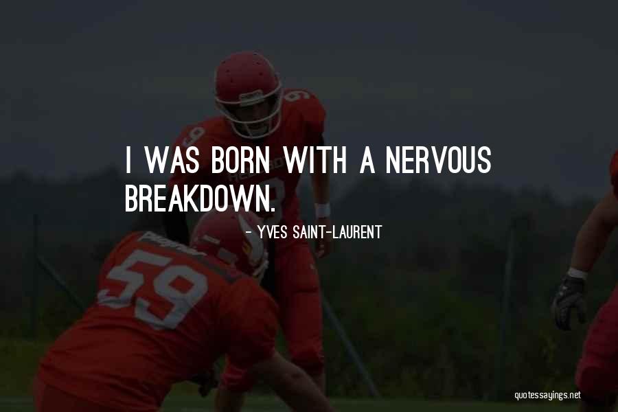 Having A Nervous Breakdown Quotes By Yves Saint-Laurent Having A Nervous Breakdown Quotes By Yves Saint-Laurent