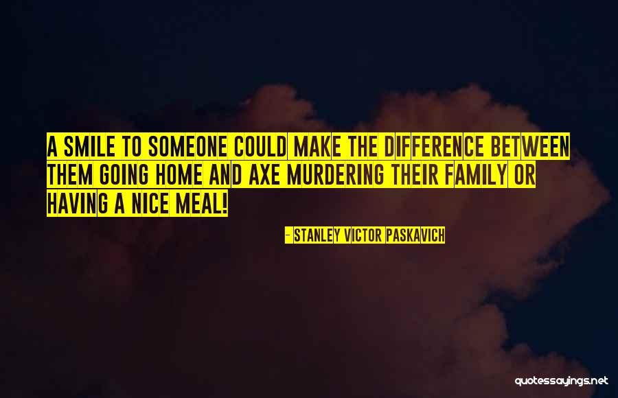 Having A Nice Smile Quotes By Stanley Victor Paskavich Having A Nice Smile Quotes By Stanley Victor Paskavich