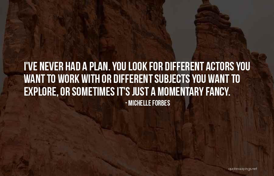 Having A Plan B Quotes By Michelle Forbes