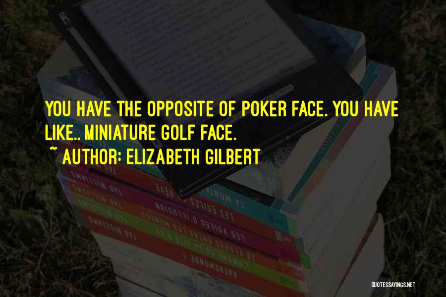 Having A Poker Face Quotes By Elizabeth Gilbert