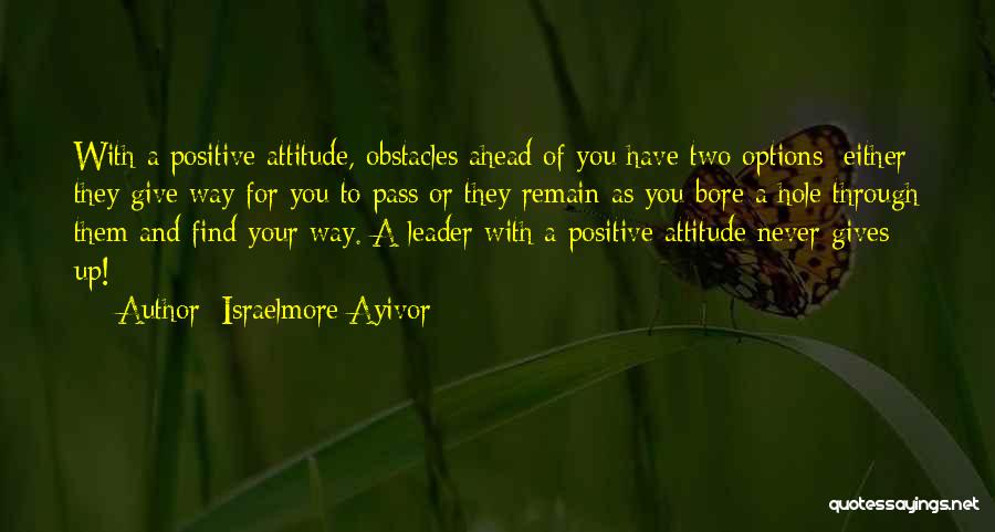 Having A Positive Attitude Quotes By Israelmore Ayivor