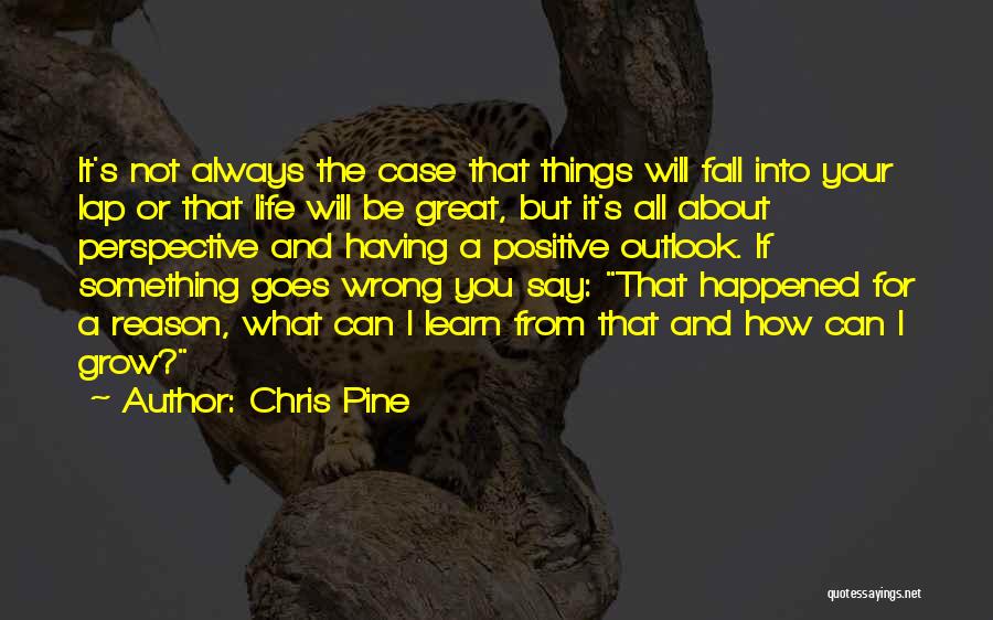 Having A Positive Life Quotes By Chris Pine