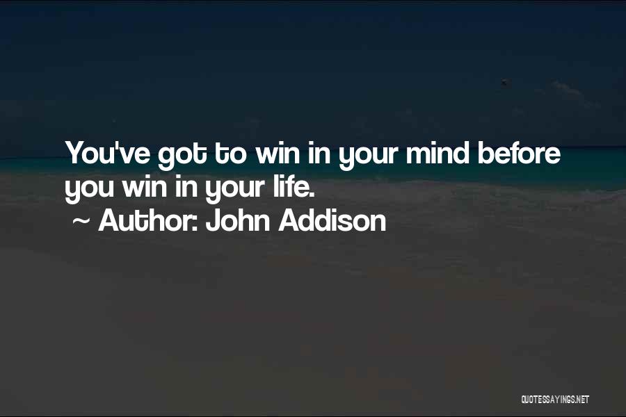 Having A Positive Life Quotes By John Addison