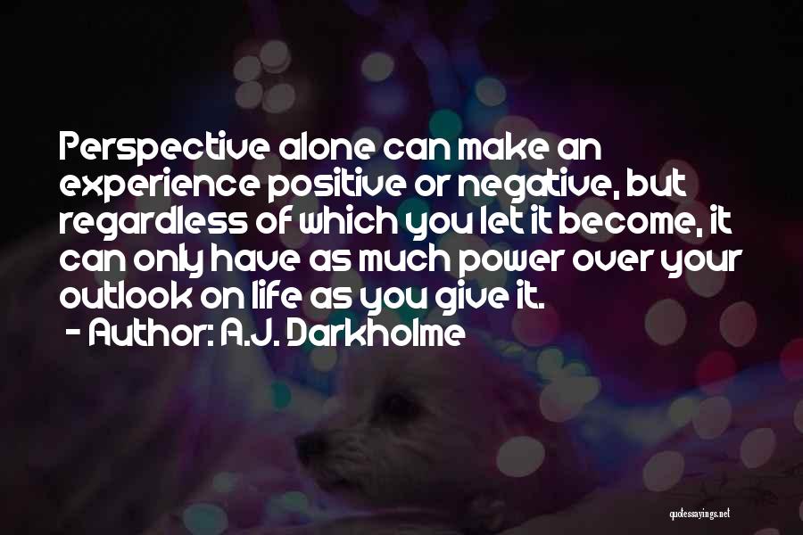 Having A Positive Outlook On Life Quotes By A.J. Darkholme