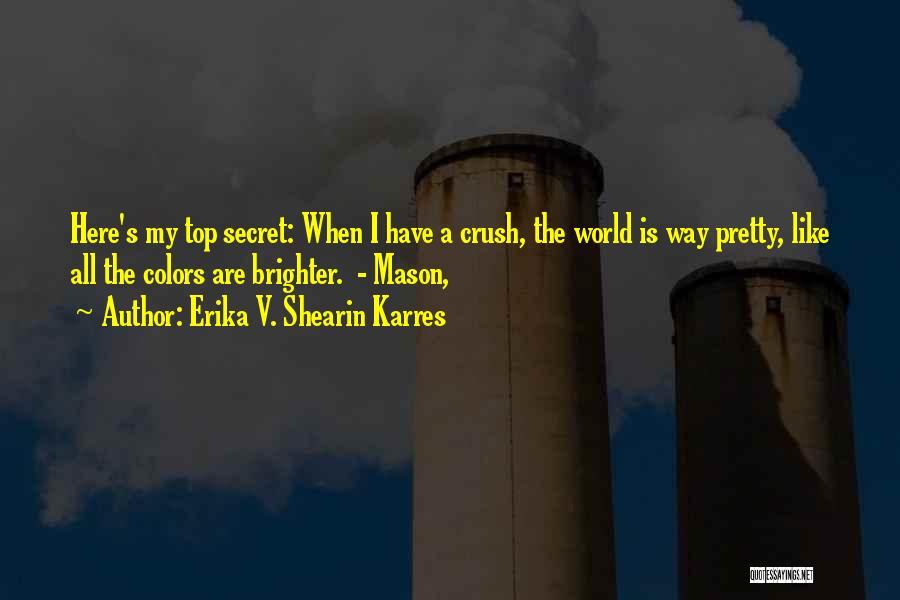 Having A Secret Crush Quotes By Erika V. Shearin Karres