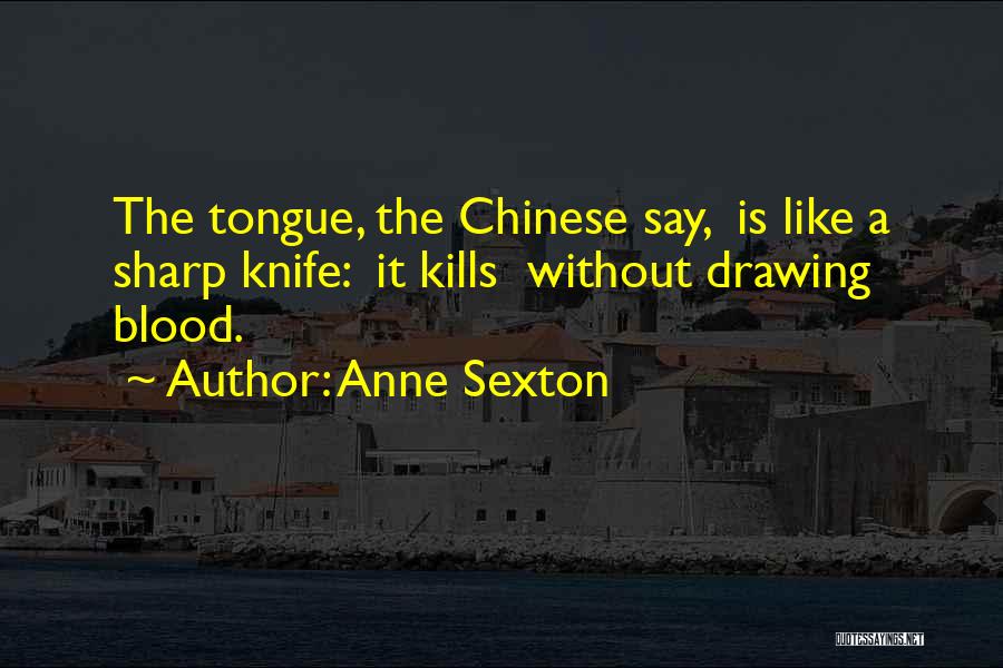 Having A Sharp Tongue Quotes By Anne Sexton