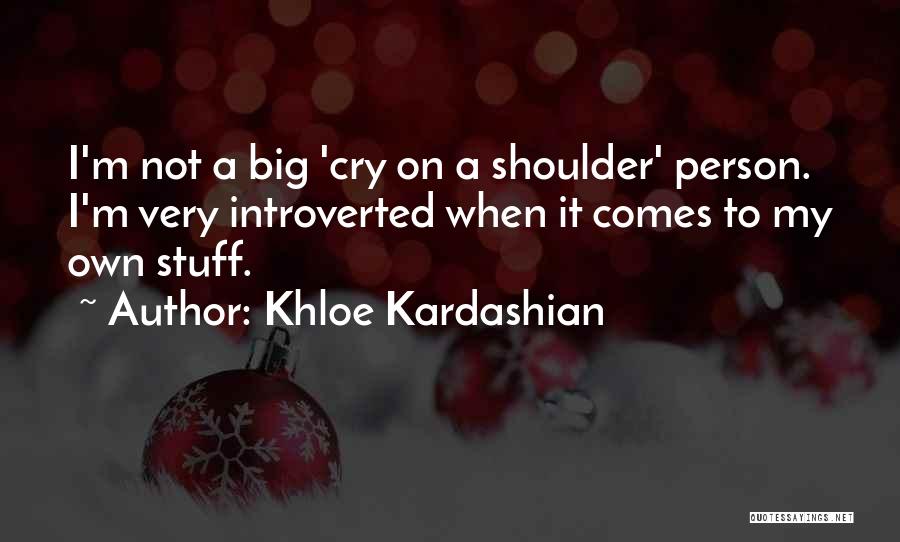 Having A Shoulder To Cry On Quotes By Khloe Kardashian