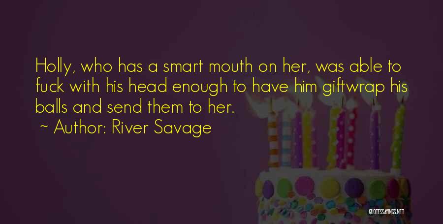 Having A Smart Mouth Quotes By River Savage