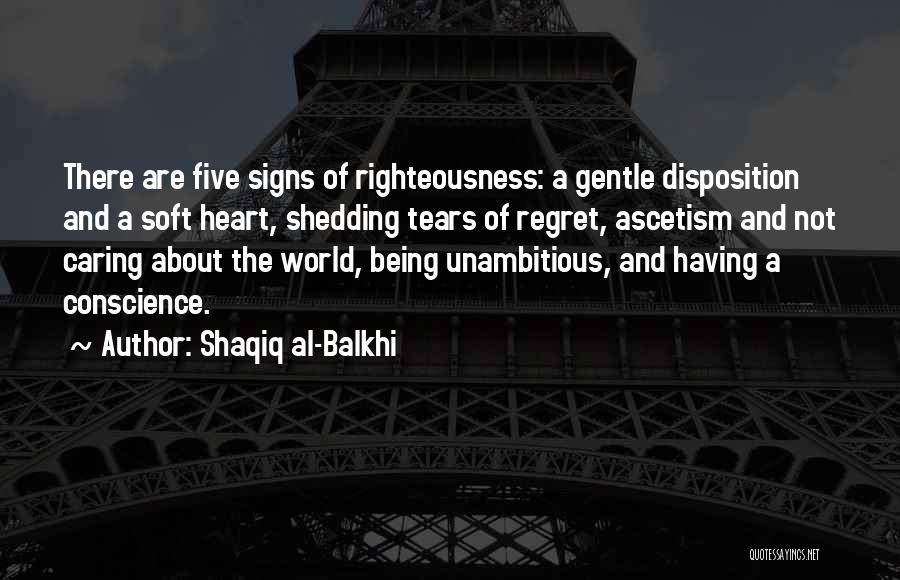 Having A Soft Heart Quotes By Shaqiq Al-Balkhi