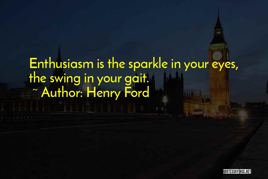 Having A Sparkle In Your Eye Quotes By Henry Ford