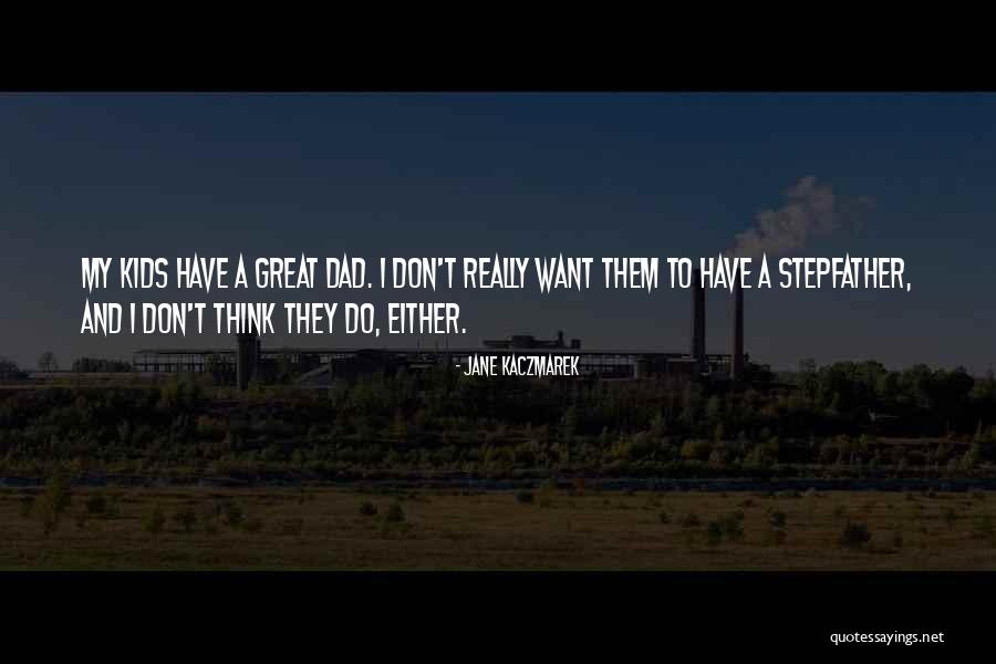 Having A Stepfather Quotes By Jane Kaczmarek Having A Stepfather Quotes By Jane Kaczmarek
