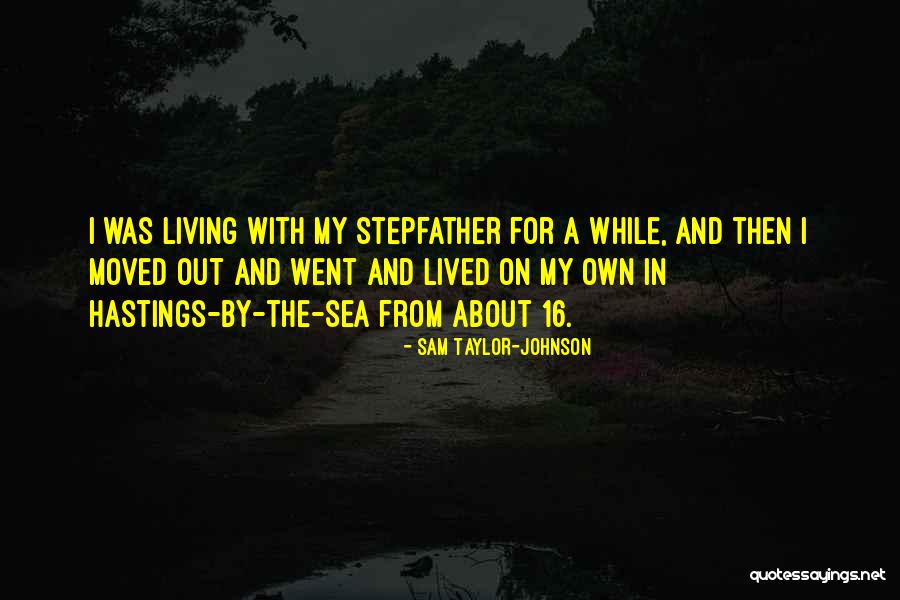 Having A Stepfather Quotes By Sam Taylor-Johnson Having A Stepfather Quotes By Sam Taylor-Johnson