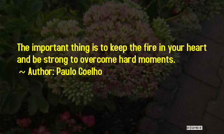 Having A Strong Heart Quotes By Paulo Coelho