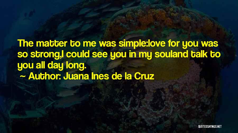 Having A Strong Love Quotes By Juana Ines De La Cruz