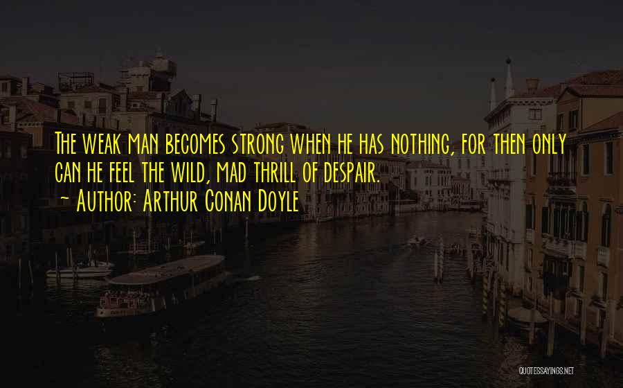 Having A Strong Man Quotes By Arthur Conan Doyle