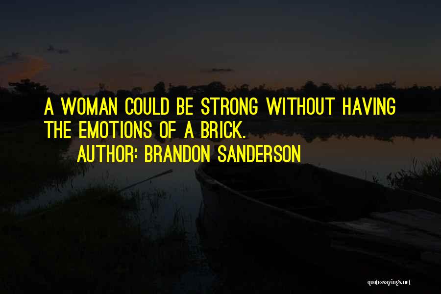 Having A Strong Woman Quotes By Brandon Sanderson