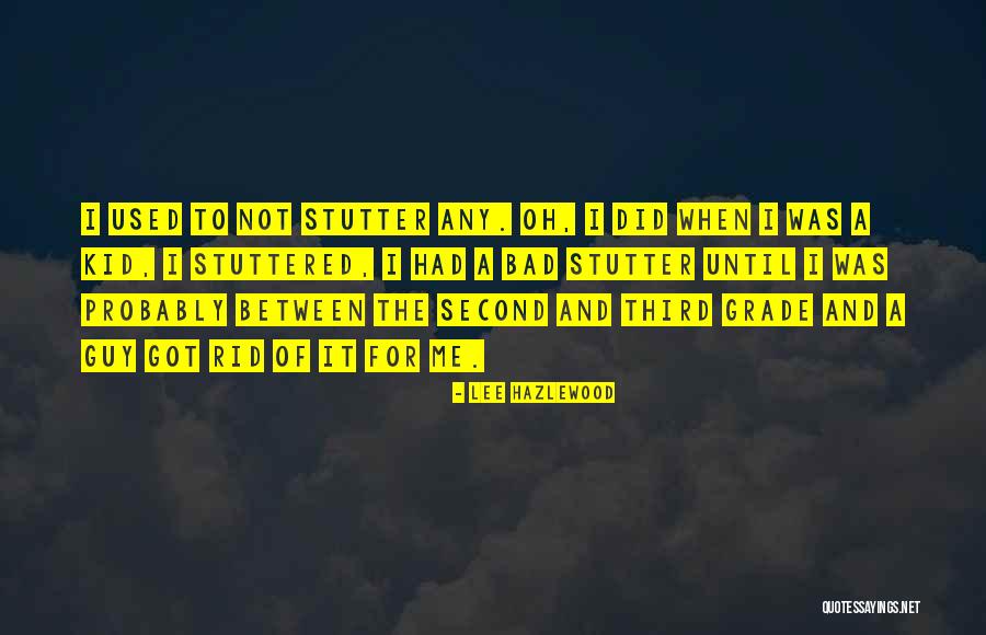 Having A Stutter Quotes By Lee Hazlewood Having A Stutter Quotes By Lee Hazlewood