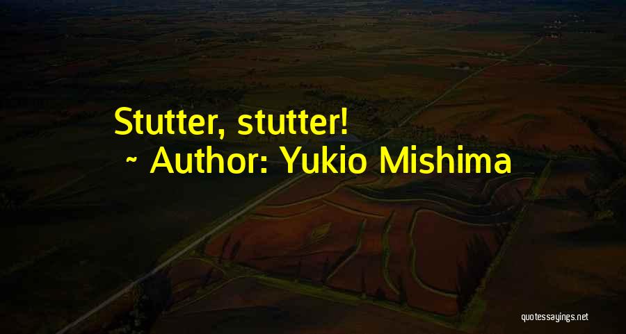 Having A Stutter Quotes By Yukio Mishima