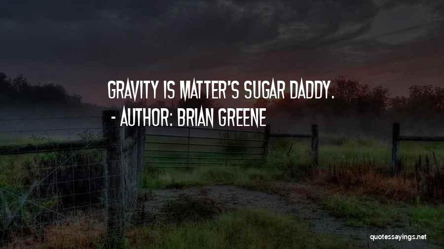 Having A Sugar Daddy Quotes By Brian Greene