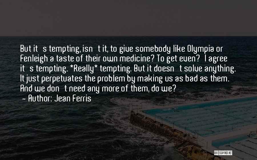 Having A Taste Of Your Own Medicine Quotes By Jean Ferris