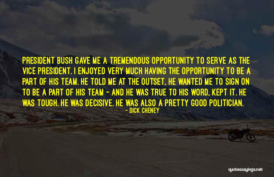 Having A Team Quotes By Dick Cheney Having A Team Quotes By Dick Cheney