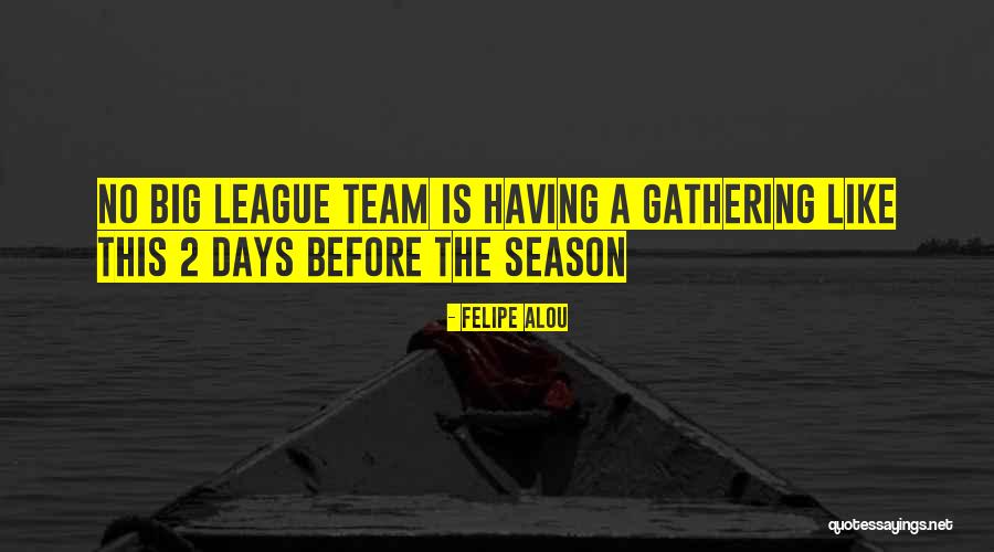 Having A Team Quotes By Felipe Alou Having A Team Quotes By Felipe Alou