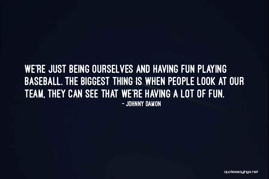 Having A Team Quotes By Johnny Damon Having A Team Quotes By Johnny Damon