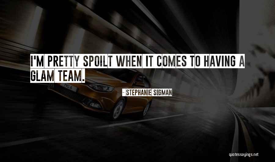 Having A Team Quotes By Stephanie Sigman Having A Team Quotes By Stephanie Sigman