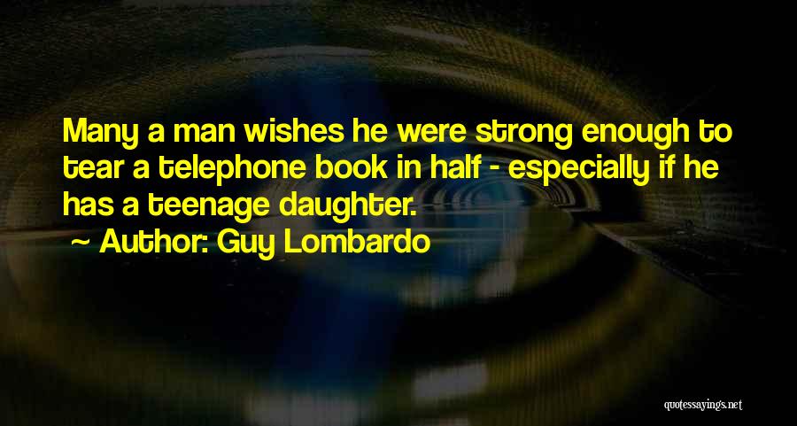 Having A Teenage Daughter Quotes By Guy Lombardo