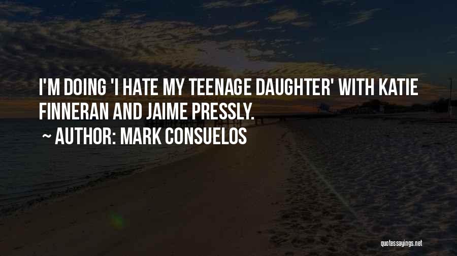 Having A Teenage Daughter Quotes By Mark Consuelos