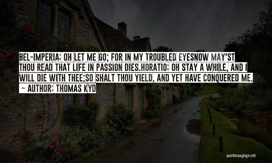 Having A Troubled Life Quotes By Thomas Kyd