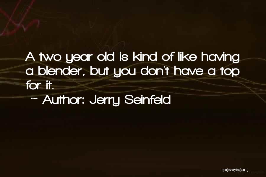 Having A Two Year Old Quotes By Jerry Seinfeld