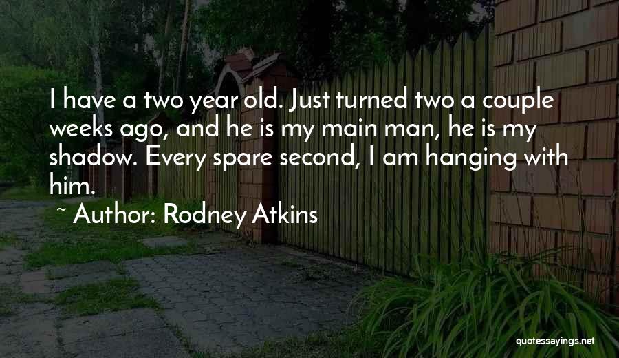 Having A Two Year Old Quotes By Rodney Atkins