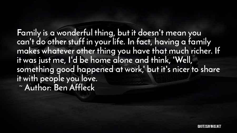 Having A Wonderful Family Quotes By Ben Affleck