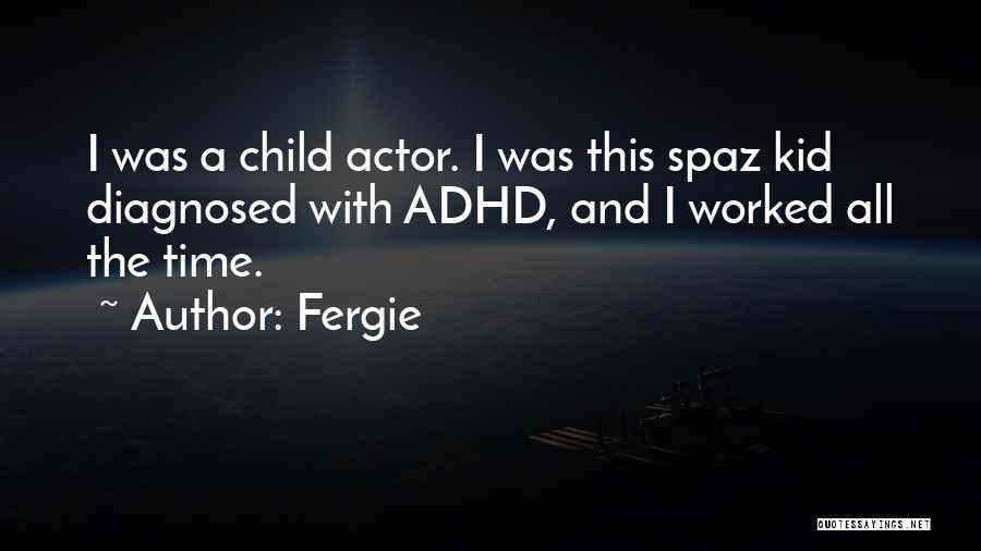 Having Adhd Quotes By Fergie