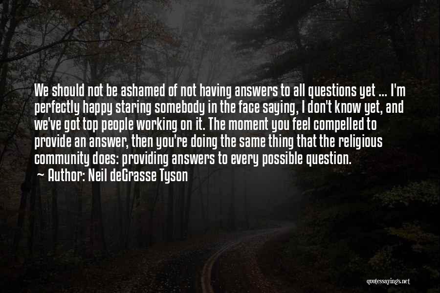 Having All The Answers Quotes By Neil DeGrasse Tyson