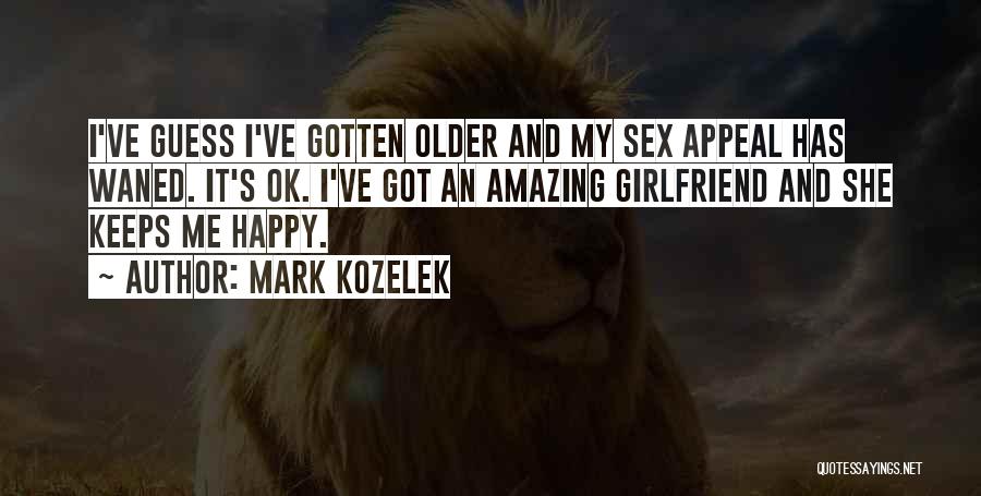 Having An Amazing Girlfriend Quotes By Mark Kozelek