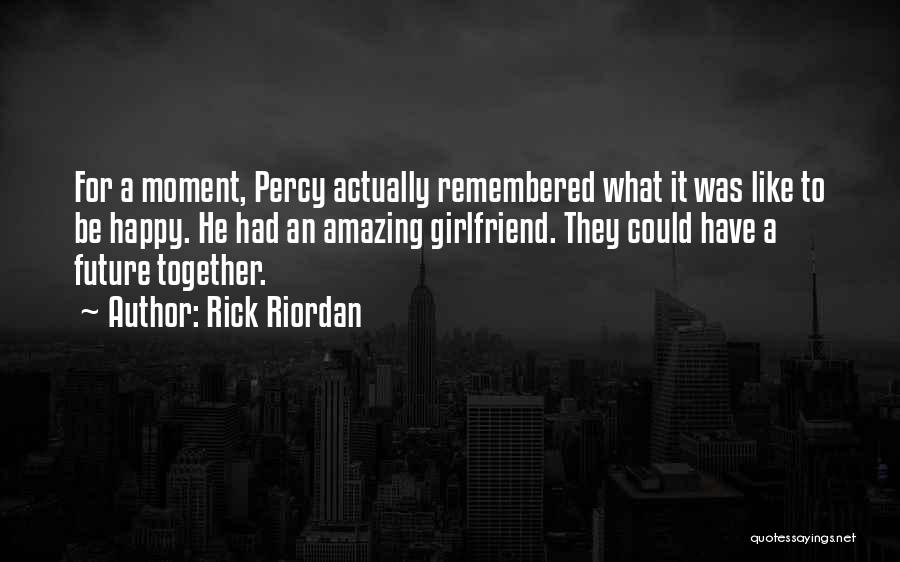 Having An Amazing Girlfriend Quotes By Rick Riordan