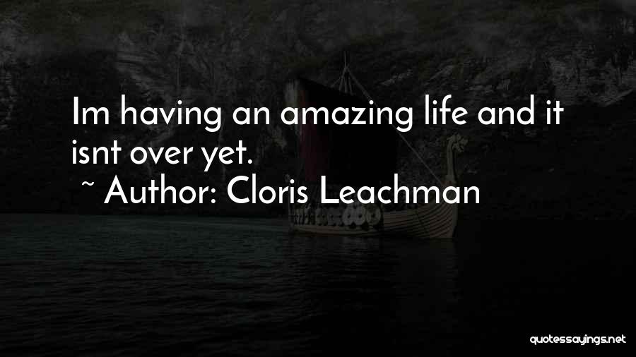 Having An Amazing Life Quotes By Cloris Leachman