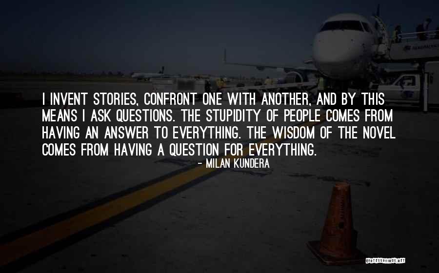 Having An Answer For Everything Quotes By Milan Kundera