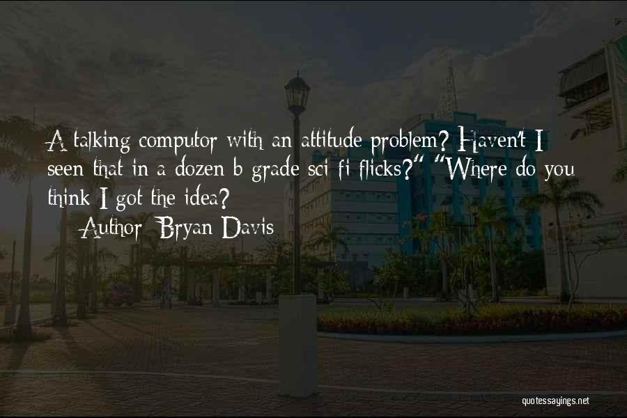 Having An Attitude Problem Quotes By Bryan Davis