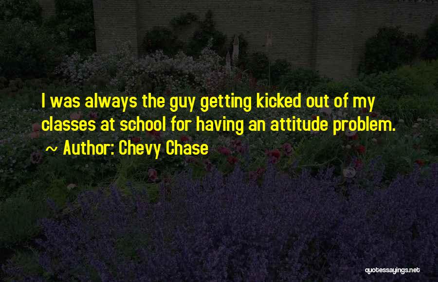 Having An Attitude Problem Quotes By Chevy Chase