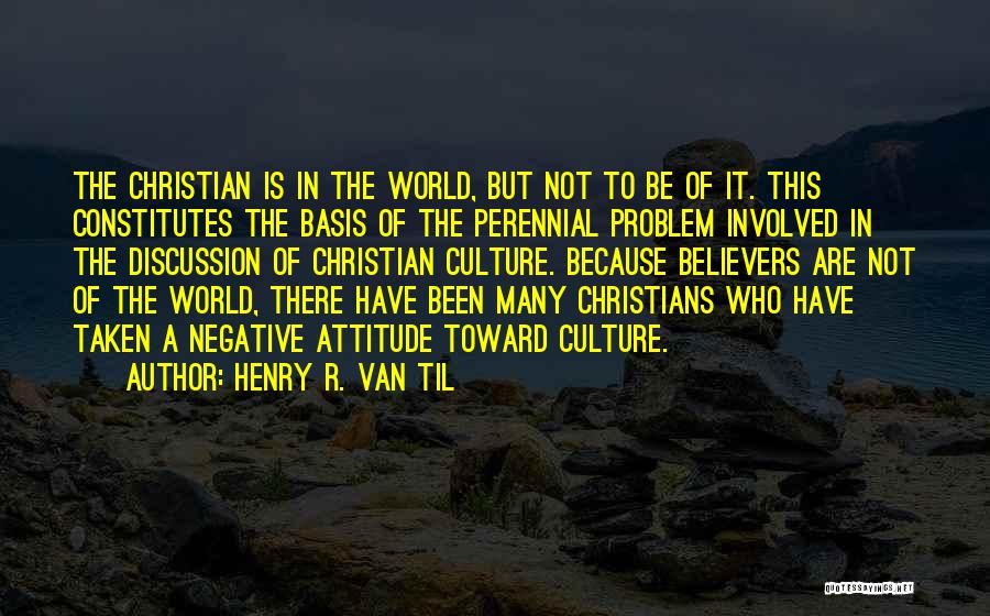 Having An Attitude Problem Quotes By Henry R. Van Til