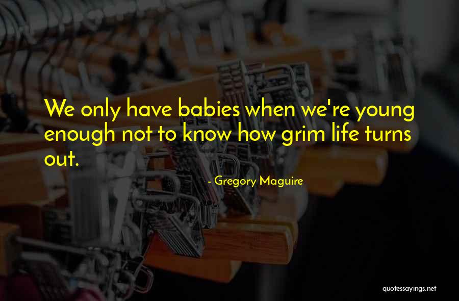 Having Babies Young Quotes By Gregory Maguire Having Babies Young Quotes By Gregory Maguire