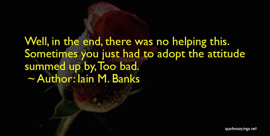 Having Bad Attitude Quotes By Iain M. Banks