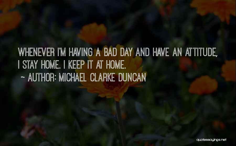 Having Bad Attitude Quotes By Michael Clarke Duncan