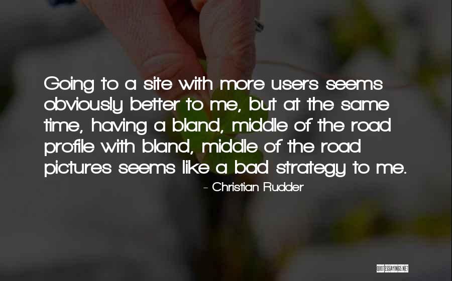 Having Bad Time Quotes By Christian Rudder Having Bad Time Quotes By Christian Rudder