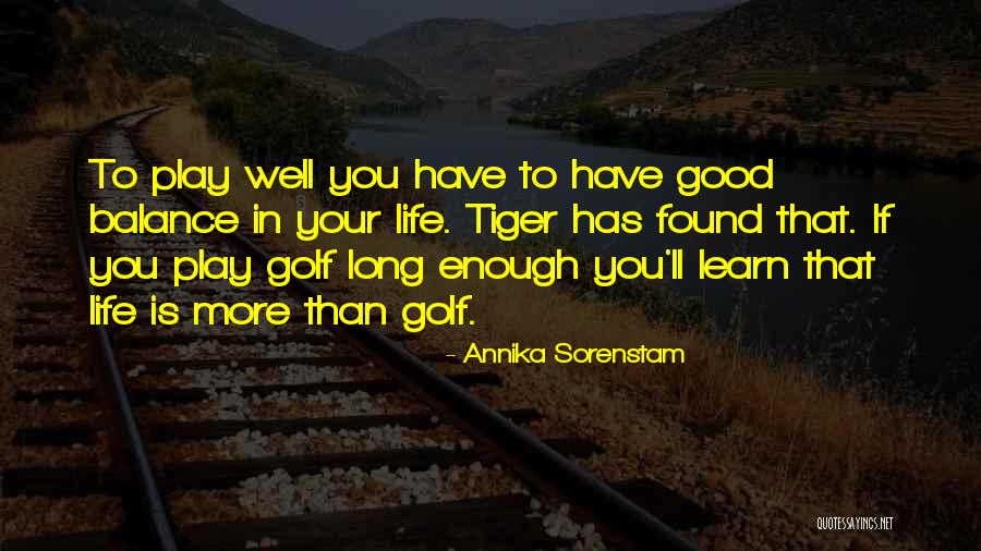 Having Balance In Your Life Quotes By Annika Sorenstam Having Balance In Your Life Quotes By Annika Sorenstam