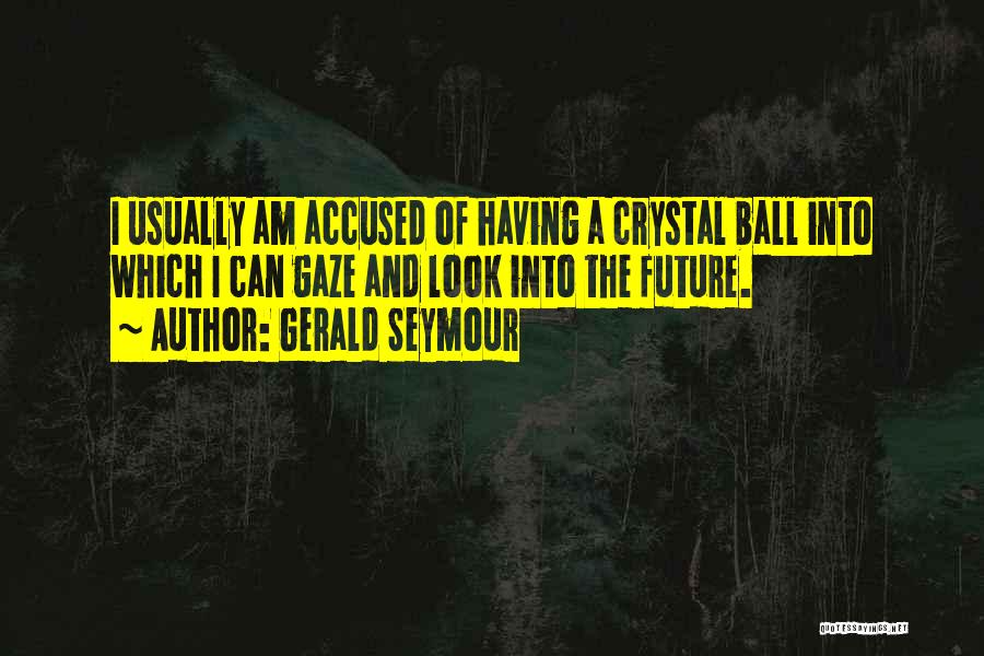 Having Balls Quotes By Gerald Seymour